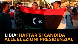 Libia: Haftar si candida alle elezioni presidenziali, sostenitori sono scesi per le strade