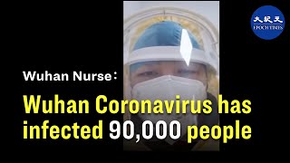Wuhan Coronavirus Has Infected 90,000 People, Said a Nurse from Wuhan in an Online Video