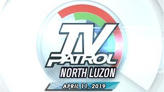 TV Patrol North Luzon - April 11, 2019