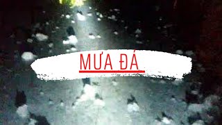 Mưa Đá Kinh Hoàng Tại Bộc Nhiêu Định Hóa Thái Nguyên/Đoàn ATK