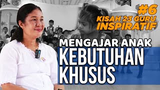 TUHAN MAMPUKAN SAYA UNTUK MENGAJAR ANAK BERKEBUTUHAN KHUSUS - 23 KESAKSIAN GURU | Megawati Harefa