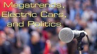 Megatrends, Electric Cars, and Politics