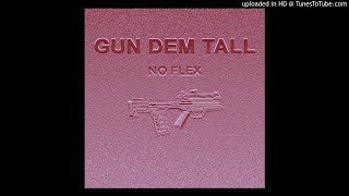 NO FLEX - GUN DEM TALL