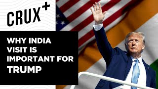 Namaste Trump: Why US President Trump Is Looking Forward To His India Visit? | Crux+