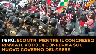 Perù: scontri mentre il Congresso rinvia il voto di conferma sul nuovo governo del Paese