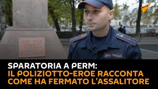#Sparatoria a #Perm, il poliziotto-eroe racconta come ha fermato l'assalitore