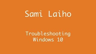 Sami Laiho - Troubleshooting Windows 10