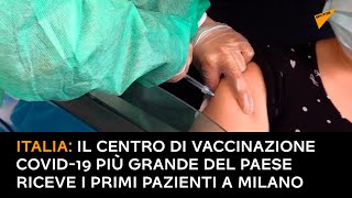 Italia: il centro di vaccinazione COVID-19 più grande del Paese riceve i primi pazienti a Milano