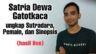 Satria Dewa Gatotkaca Ungkap Sutradara, Pemain, dan Sinopsis