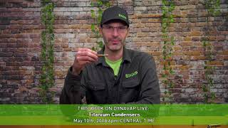 This Week on DynaVap Live May 10th 2018