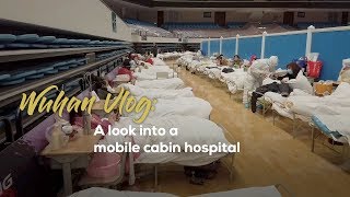 Wuhan Vlog: A look into a mobile cabin hospital