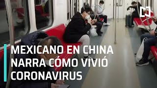 Mexicano narra cómo vivió coronavirus en China - Hora 21