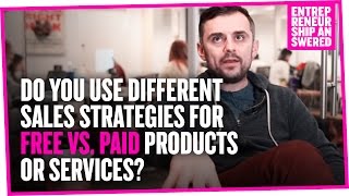 Do You Use Different Sales Strategies For Free vs. Paid Products or Services