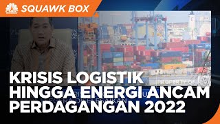 Mendag: Krisis Logistik Hingga Energi Ancam Perdagangan 2022