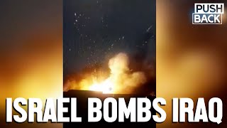 Israel bombs Iraq, escalating violence targeting Iran