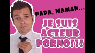 PAPA, MAMAN... JE SUIS ACTEUR PORNO!