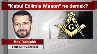 Hacı Yakışıklı  “Kabul Edilmiş Mason” ne demek