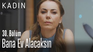 Bana ev alacaksın - Kadın 30. Bölüm