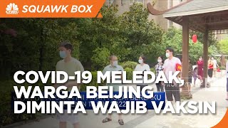 Catat! Kasus Covid-19 Meledak, Warga Beijing Wajib Vaksin