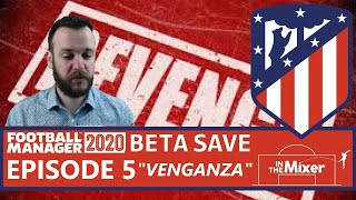 FM20 BETA SAVE - Atletico Madrid - Episode 5 "Venganza"