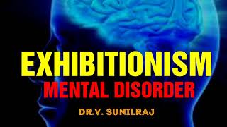 EXHIBITIONISM, Mental Disorder                                                     by Dr.V. Sunilraj