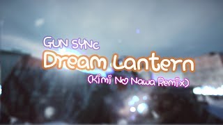 GUN SYNC - Dream Lantern/夢灯籠 (Kimi No Nawa Remix)