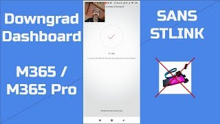 Downgrad Dashboard M365/M365pro sans Stlink / débrider / modification firmware