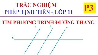BÀI TẬP TRẮC NGHIỆM PHÉP TỊNH TIẾN LỚP 11 - TÌM PHƯƠNG TRÌNH ĐƯỜNG THẲNG ẢNH-P3