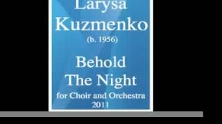 Larysa Kuzmenko (b. 1956) : Behold the Night, for Choir and orchestra (2011)