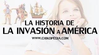 Chikopedia.com | La Invasión a América para niños