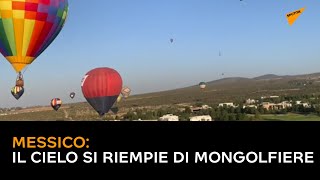Messico, il cielo si riempie di mongolfiere: al via il Festival Internazionale