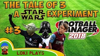 FM18 - The Star Wars Experiment EP3 - Football Manager 2018