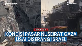 Hancur Total! Beginilah Kondisi Memilukan Pasar Nuseirat Gaza usai Diserang Israel