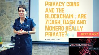 Privacy coins and the blockchain : are ZCash, Dash and Monero really private? | CryptoInMontreal #22
