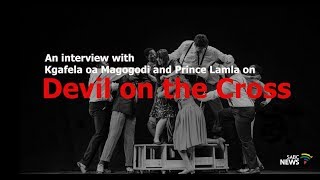 WATCH: Interview on Devil on the Cross, the play