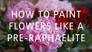 How to Paint Flowers Like a Pre-Raphaelite 