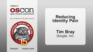 Reducing Identity Pain - Tim Bray (OSCON 2013)