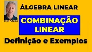 ÁLGEBRA LINEAR - O QUÊ É UMA COMBINAÇÃO LINEAR DE VETORES - Aula 01