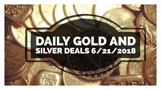 Daily Gold & Silver Deals 6/21/2018