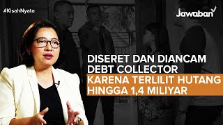 #KisahNyata | Menghadapi Debt Collector Karena Hutang 1,4 Miliyar, Masa Depan Saya Sudah Hancur