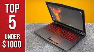 Top 5 Gaming Laptops Under $1000! (2018)
