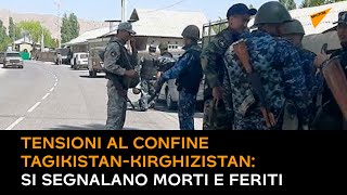 Tensioni al confine Tagikistan-Kirghizistan: si segnalano morti e feriti