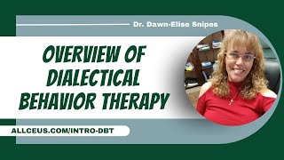 Dialectical Behavior Therapy Part 1: Theory with Dr. Dawn-Elise Snipes