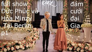[FULL SHOW P1 ] ĐỨC PHÚC VÀ HÒA MINZY TẠI BERLIN | ĐỨC PHÚC,HÒA MINZY HÁT LIVE ĐÁM CƯỚI ĐẠI GIA