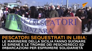 Pescatori sequestrati in Libia: le sirene e le trombe dei pescherecci per solidarietà