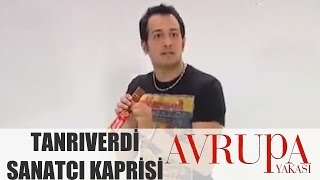 Avrupa Yakası 187. Bölüm - Tanrıverdi Kıtırt Sanatçı Kaprisi