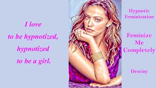 Hypnotic Feminization: Feminize Me Completely