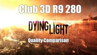 Dying Light PC quality settings comparison with Club3D R9 280 3GB