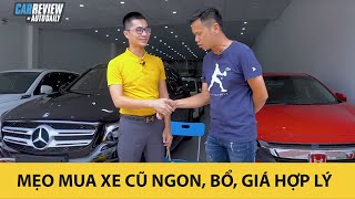 Làm thế nào mua xe ô tô cũ NGON, BỔ, GIÁ HỢP LÝ?
