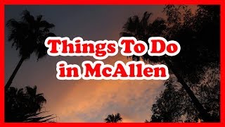 5 Best Things To Do In McAllen, Texas | US Travel Guide